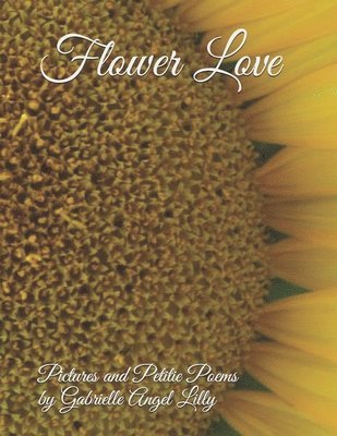 Flower Love: Pictures and Petite Poems 1