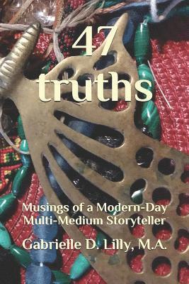 bokomslag 47 Truths: Musings of a Modern-Day Multi-Medium Storyteller; A Playful Exploration of Alchemy and Coherence Through the Transformative Magic of Words.