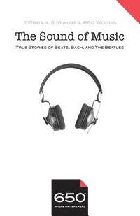 bokomslag 650 - The Sound of Music: True Stories of Beats, Bach, and The Beatles