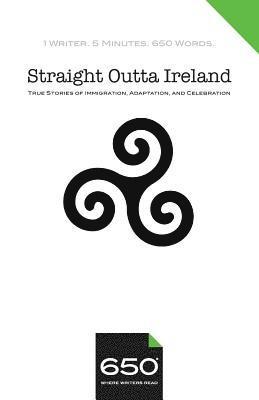 650 Straight Outta Ireland: True Stories of Immigration, Adaptation, and Celebration, Häftad