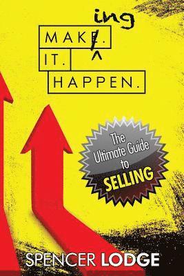 Making-it-Happen: The Ultimate Guide to Selling 1