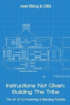 Instructions Not Given: Building the Tribe: The Art of Co-Parenting & Blending Families 1