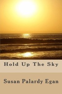 bokomslag Hold Up The Sky: A Fictional Memoir