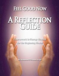 bokomslag Feel Good Now: A Reflection Guide: Coursework in Energy Healing for the Beginning Healer