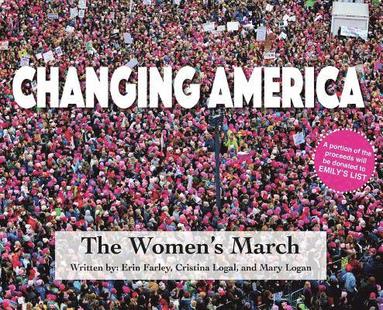 Erin Farley, Cristina Logal - Changing America: The Women's March, Inbunden