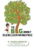 Andrea Hendricks - The BIG Journey: Bold Inclusion for Greatness, Inbunden