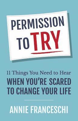 bokomslag Permission to Try: 11 Things You Need to Hear When You're Scared to Change Your Life