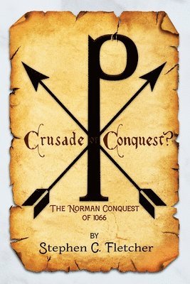 Stephen Campbell Fletcher, Campbell Fletcher, Stephen - Crusade or Conquest? The Norman Conquest of 1066, Häftad
