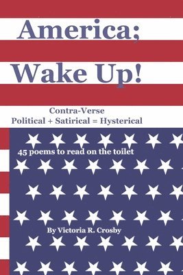 America; Wake Up!: Contra-Verse Political + Satirical = Hysterical 1