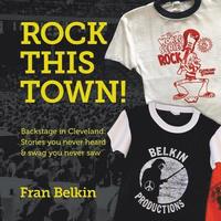 bokomslag Rock This Town!: Backstage in Cleveland: Stories You Never Heard & Swag You Never Saw