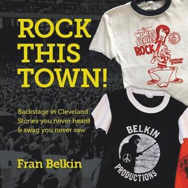 bokomslag Rock This Town!: Backstage in Cleveland: Stories You Never Heard & Swag You Never Saw