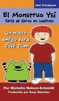 bokomslag El Monstruo Ysi Serie de libros en capítulo: Un nuevo amigo para José Juan