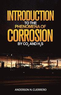 bokomslag Introduction to the Phenomena of Corrosion by Co2 and H2s