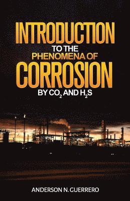 Introduction to the Phenomena of Corrosion by Co2 and H2s 1