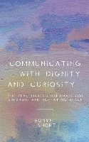 Communicating With Dignity and Curiosity: The Peacemaker's Handbook for Creating and Sustaining Peace 1