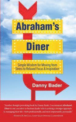 Danny Bader - Abraham's Diner: Simple Wisdom for Moving from Stress to Relaxed Focus & Inspiration, Häftad