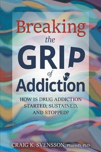 bokomslag Breaking the Grip of Addiction