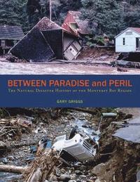 bokomslag Between Paradise and Peril: The Natural Disaster History of the Monterey Bay Region