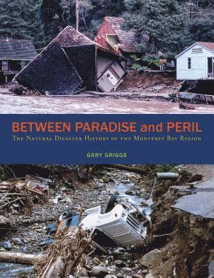 Between Paradise and Peril: The Natural Disaster History of the Monterey Bay Region 1