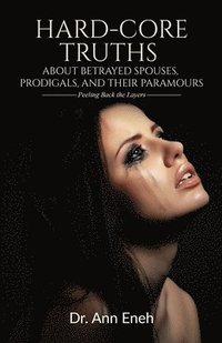 bokomslag Hard-Core Truths about Betrayed Spouses, Prodigals, and Their Paramours