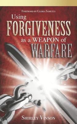 Shirley Vinson - Using Forgiveness as a Weapon of Warfare, Häftad