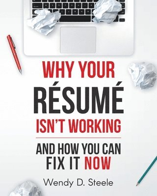 Wendy D Steele, Wendy D. Steele - Why Your Resume Isn't Working, Häftad