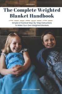 bokomslag The Complete Weighted Blanket Handbook: Simple & Practical Step-By-Step Instructions To Make Your Own Weighted Blankets