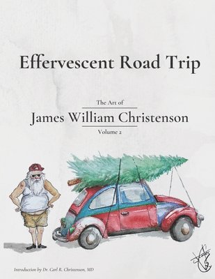 Effervescent Road Trip: The Art of James William Christenson Volume 2 1