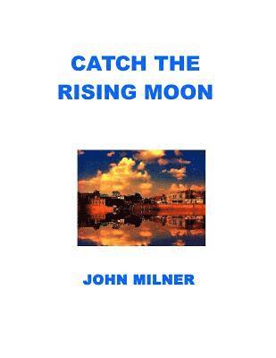 Catch The Rising Moon: This is not something ordinary, please take it and let the journey begin. Catch the rising moon. 1