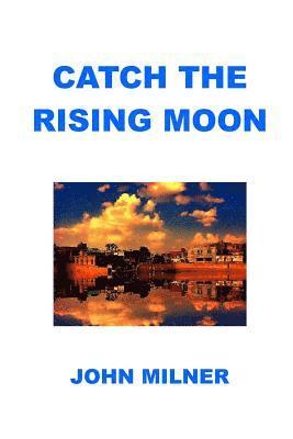 Catch The Rising Moon: This is not something ordinary, please take it and let the journey begin. Catch the rising moon. 1