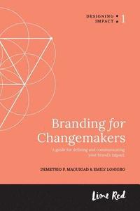 bokomslag Branding for Changemakers: A guide for defining and communicating your brand's impact.