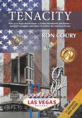 Ron Coury - Tenacity: A Vegas Businessman Survives Brooklyn, the Marines, Corruption and Cancer to Achieve the American Dream: A True Life Story, Inbunden