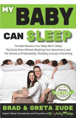 My Baby Can Sleep: The Real Reasons Your Baby Won't Sleep; The Quick Fixes Without Breaking Your Attachment; and The Secrets to Predictab 1