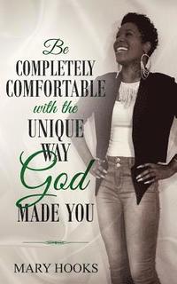 bokomslag Be Completely Comfortable with the Unique Way God Made You