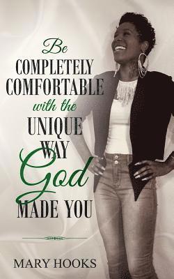 Be Completely Comfortable with the Unique Way God Made You 1