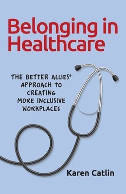 Karen Catlin - Belonging in Healthcare, Häftad