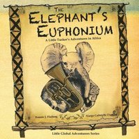 bokomslag The Elephant's Euphonium: A Little Tusker's Adventures in Africa