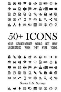 bokomslag 50+ Icons Your Grandparents Would Not Have Understood When They Were Young: A Look at the Icons That Define Our Everyday Technological Lives and When