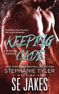 Stephanie Tyler, Se Jakes - Keeping Cade: A Crave Club Novel, Häftad