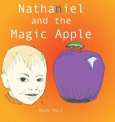 Donn Poll, Eric Nelson - Nathaniel and the Magic Apple, Inbunden