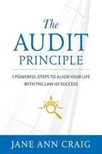 bokomslag The Audit Principle: 5 Powerful Steps to Align Your Life with the Laws of Success