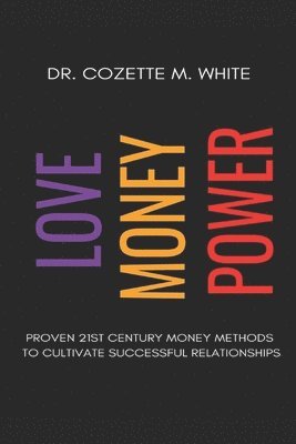 Love Money Power: Proven 21st Century Money Methods to Cultivate Successful Relationship 1