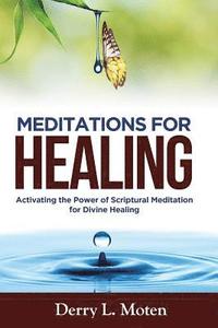 bokomslag Meditations for Healing: Activating the Power of Scriptural Meditation for Divine Healing