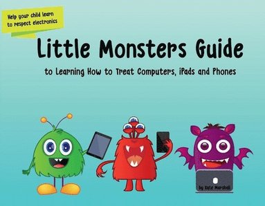 bokomslag Little Monsters Guide to Learning How to Treat Computers, iPads and Phones
