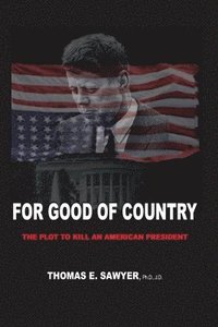 bokomslag For Good of Country: The Plot to Kill an American President