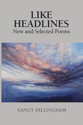 Nancy Dillingham - Like Headlines: New & Selected Poems, Häftad. Tillgänglighet: Lägg i varukorg