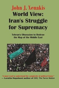 bokomslag World View: Iran's Struggle for Supremacy: Tehran's Obsession to Redraw the Map of the Middle East