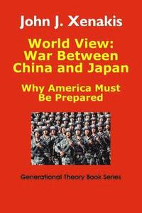 bokomslag World View: War Between China and Japan: Why America Must Be Prepared