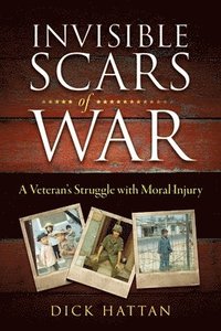 bokomslag Invisible Scars of War: A Veteran's Struggle with Moral Injury