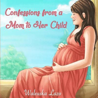 Confessions from a Mom to Her Child 1